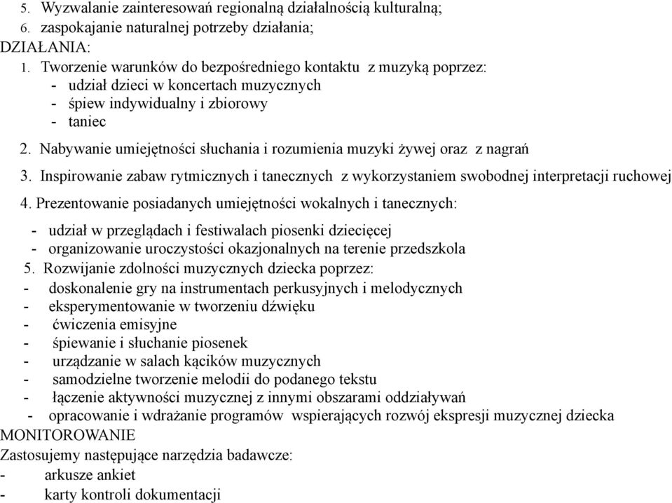 Nabywanie umiejętności słuchania i rozumienia muzyki żywej oraz z nagrań 3. Inspirowanie zabaw rytmicznych i tanecznych z wykorzystaniem swobodnej interpretacji ruchowej 4.