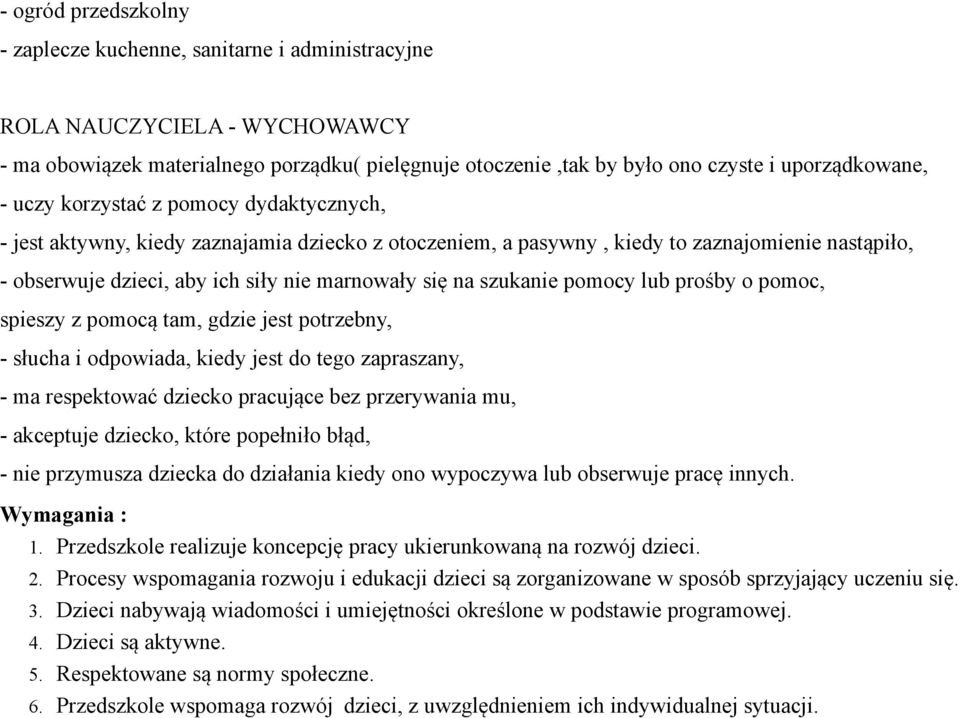 szukanie pomocy lub prośby o pomoc, spieszy z pomocą tam, gdzie jest potrzebny, - słucha i odpowiada, kiedy jest do tego zapraszany, - ma respektować dziecko pracujące bez przerywania mu, - akceptuje