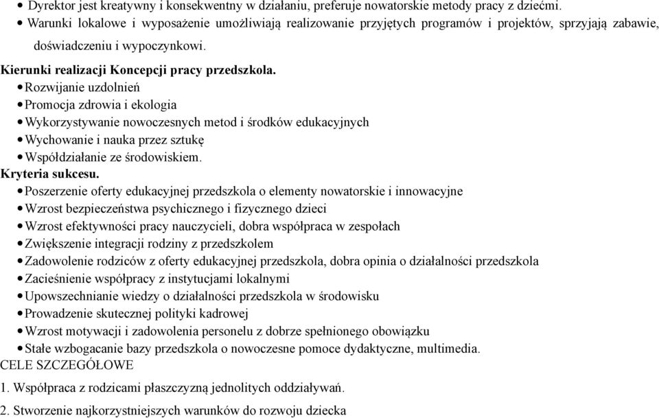 Rozwijanie uzdolnień Promocja zdrowia i ekologia Wykorzystywanie nowoczesnych metod i środków edukacyjnych Wychowanie i nauka przez sztukę Współdziałanie ze środowiskiem. Kryteria sukcesu.