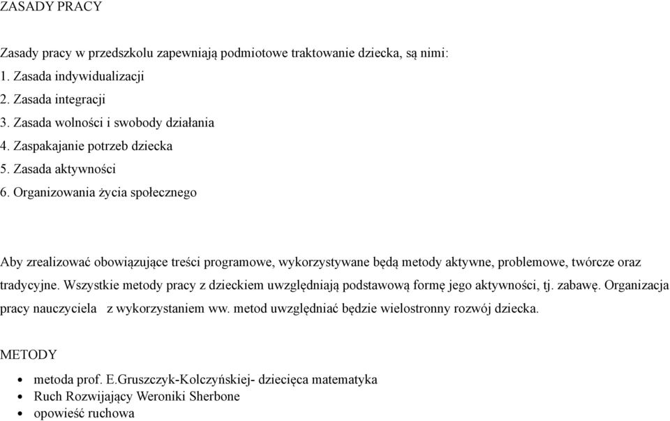 Organizowania życia społecznego Aby zrealizować obowiązujące treści programowe, wykorzystywane będą metody aktywne, problemowe, twórcze oraz tradycyjne.