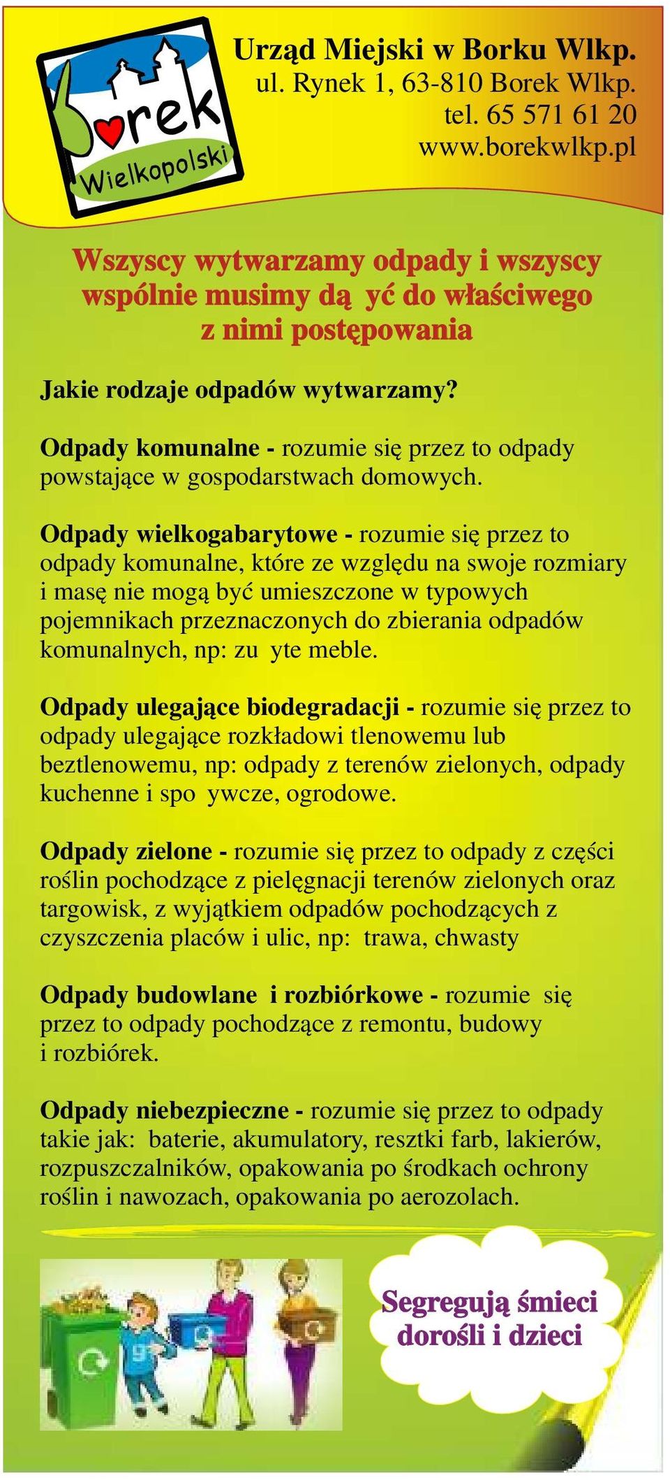 Odpady komunalne - rozumie się przez to odpady powstające w gospodarstwach domowych.