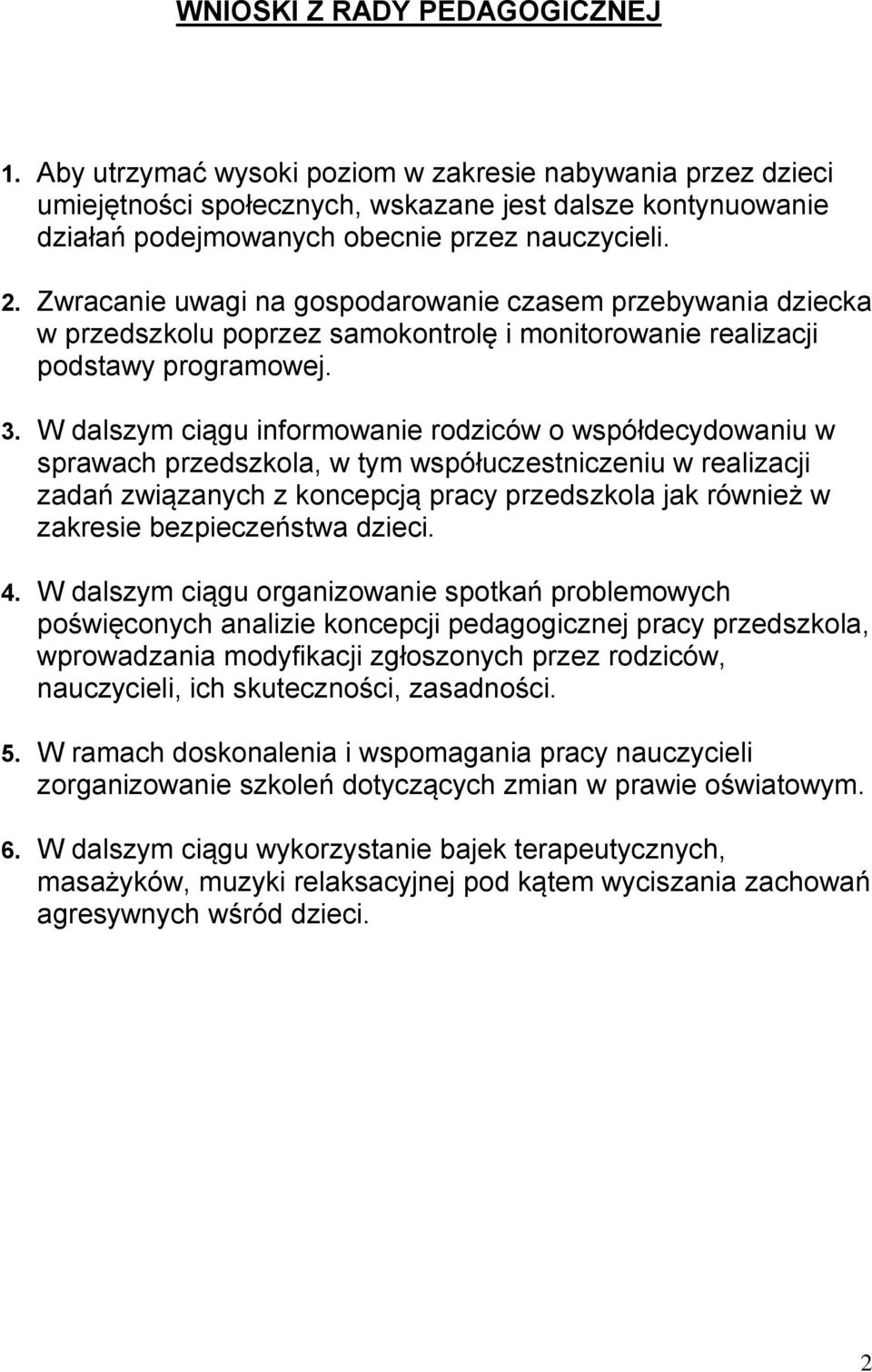 Zwracanie uwagi na gospodarowanie czasem przebywania dziecka w przedszkolu poprzez samokontrolę i monitorowanie realizacji podstawy programowej. 3.