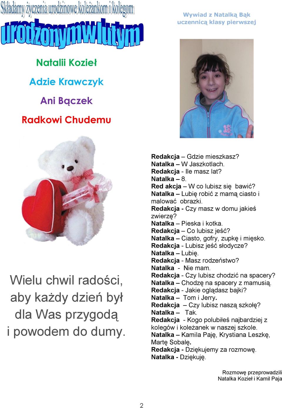 Redakcja - Czy masz w domu jakieś zwierzę? Natalka Pieska i kotka. Redakcja Co lubisz jeść? Natalka Ciasto, gofry, zupkę i mięsko. Redakcja - Lubisz jeść słodycze? Natalka Lubię.