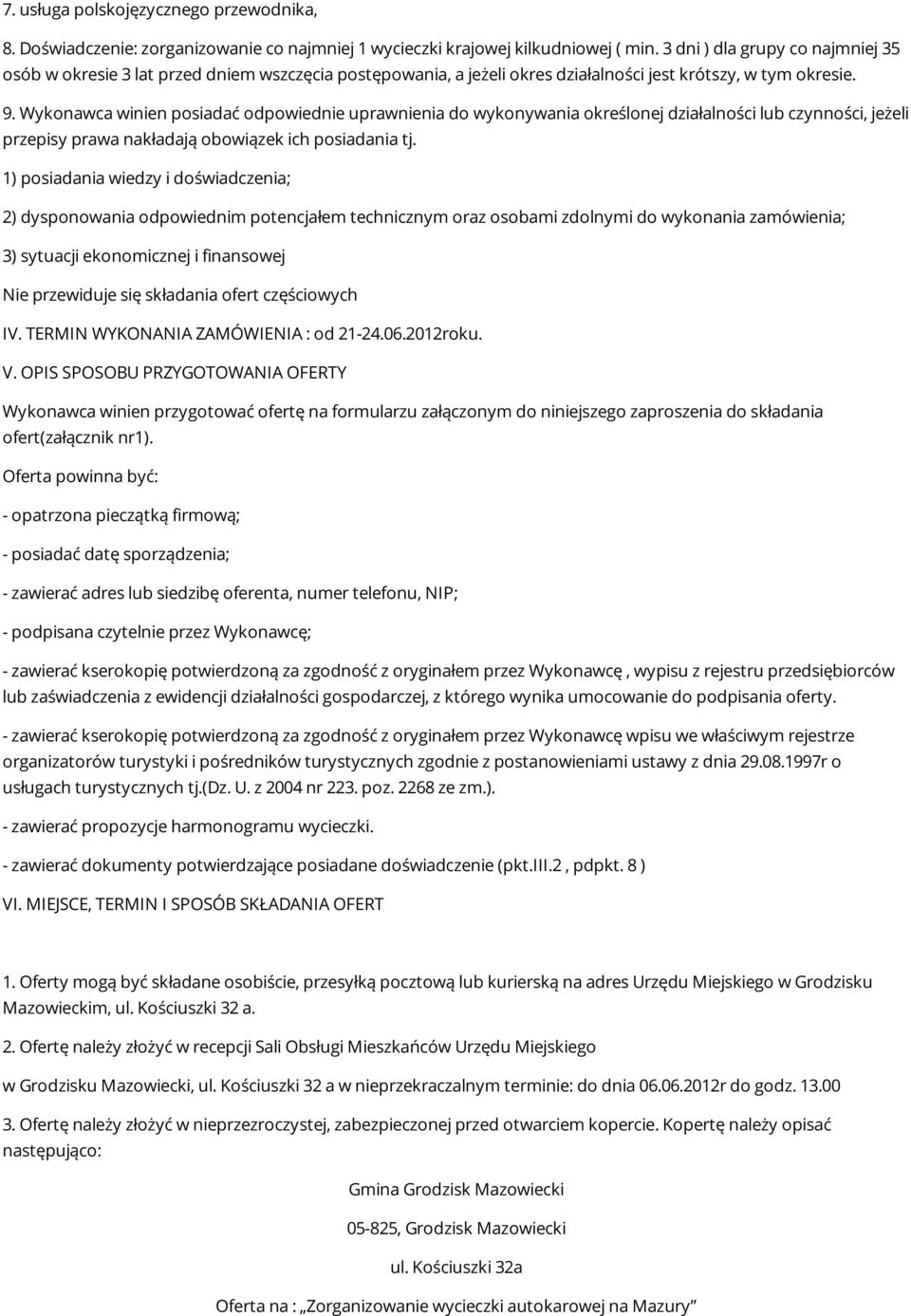 Wykonawca winien posiadać odpowiednie uprawnienia do wykonywania określonej działalności lub czynności, jeżeli przepisy prawa nakładają obowiązek ich posiadania tj.