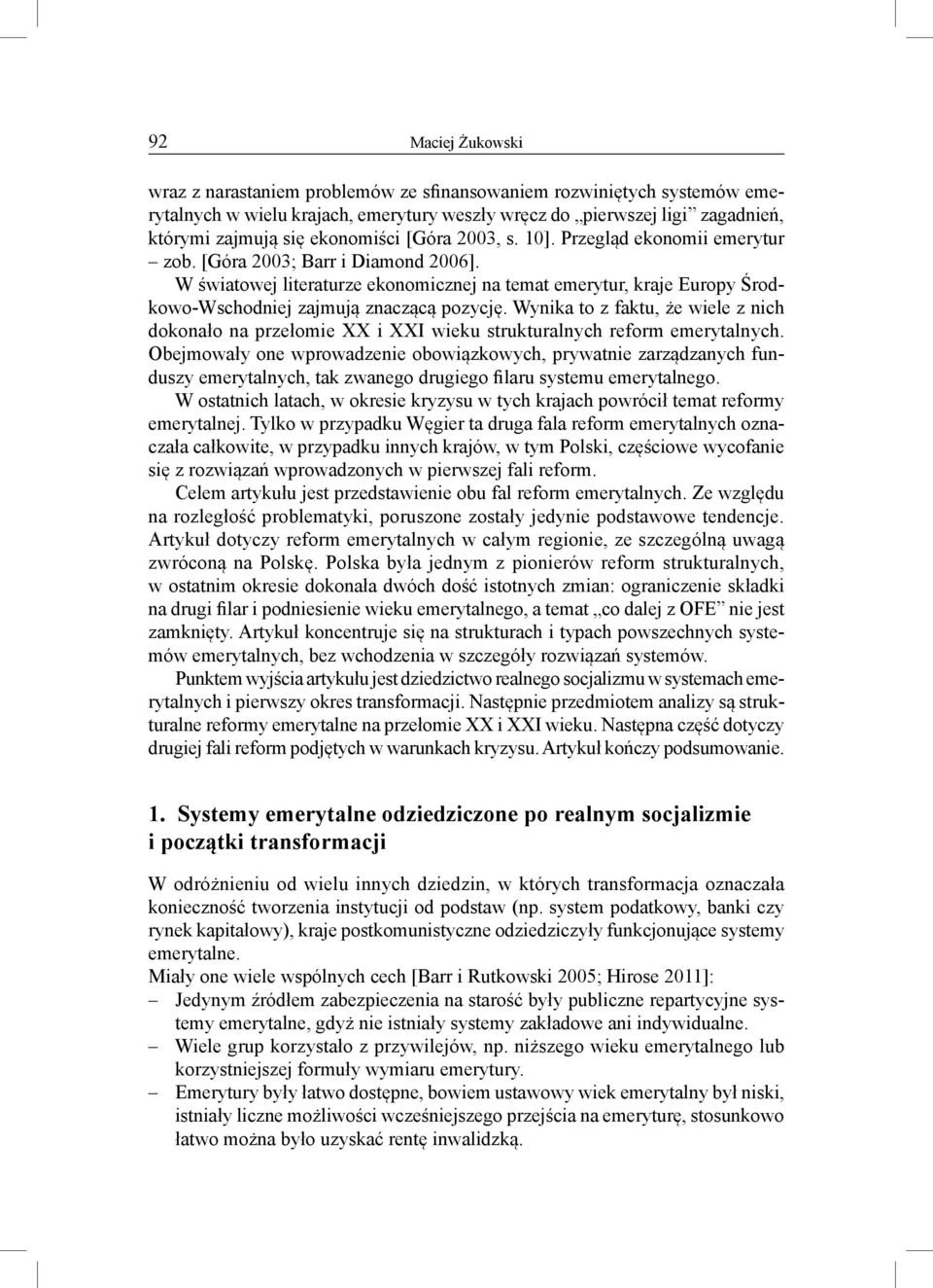 Wynika to z faktu, że wiele z nich dokonało na przełomie XX i XXI wieku strukturalnych reform emerytalnych.