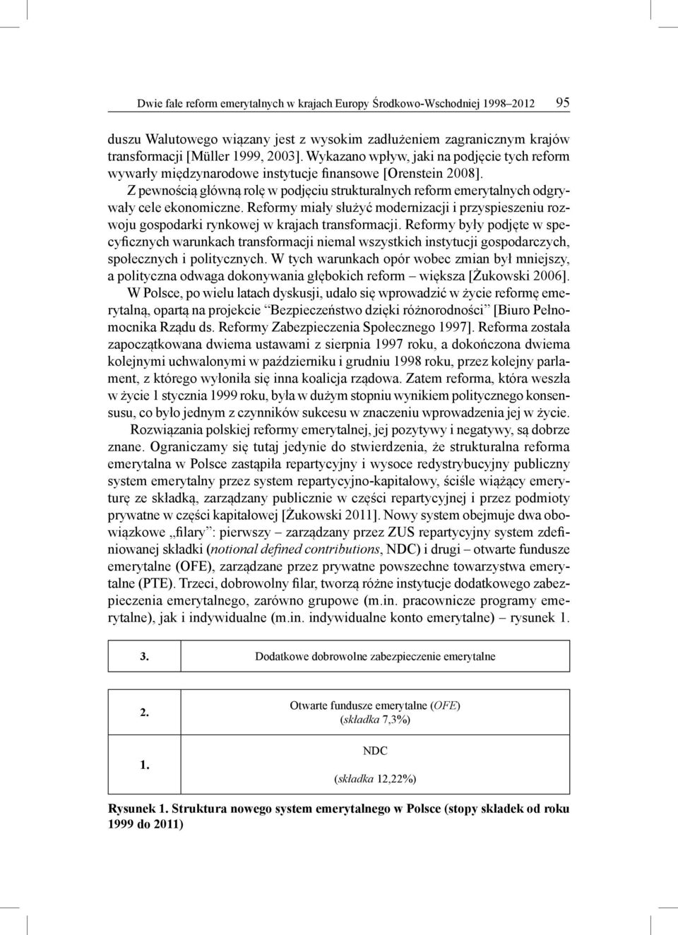 Z pewnością główną rolę w podjęciu strukturalnych reform emerytalnych odgrywały cele ekonomiczne.