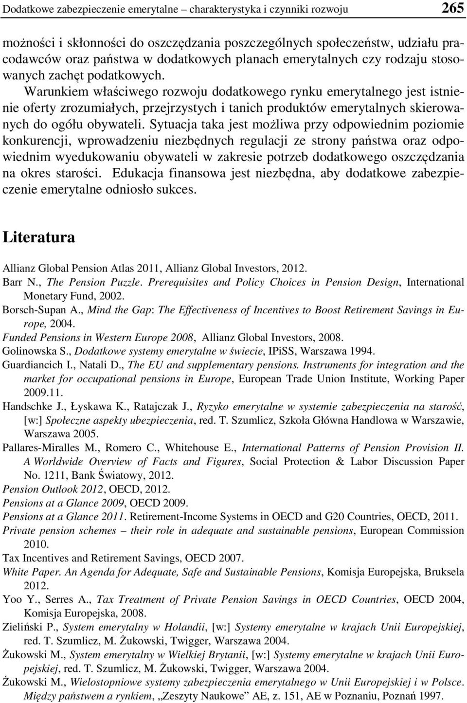 Warunkiem właściwego rozwoju dodatkowego rynku emerytalnego jest istnienie oferty zrozumiałych, przejrzystych i tanich produktów emerytalnych skierowanych do ogółu obywateli.