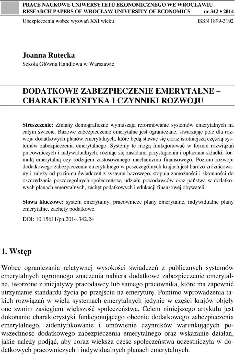 Bazowe zabezpieczenie emerytalne jest ograniczane, stwarzając pole dla rozwoju dodatkowych planów emerytalnych, które będą stawać się coraz istotniejszą częścią systemów zabezpieczenia emerytalnego.
