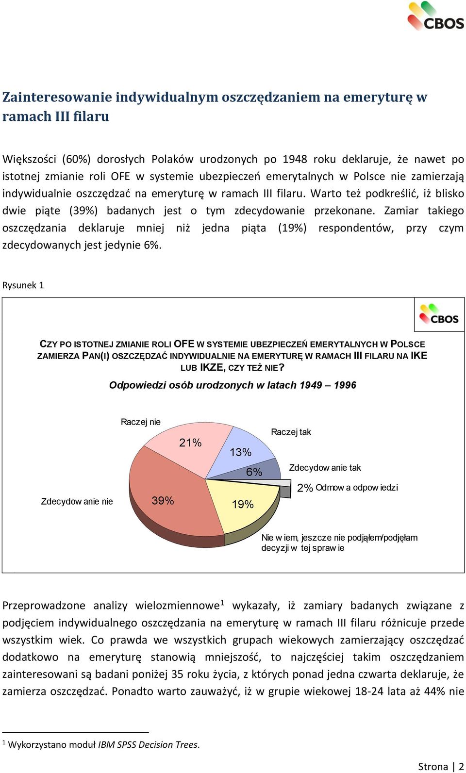 Warto też podkreślić, iż blisko dwie piąte (39%) badanych jest o tym zdecydowanie przekonane.