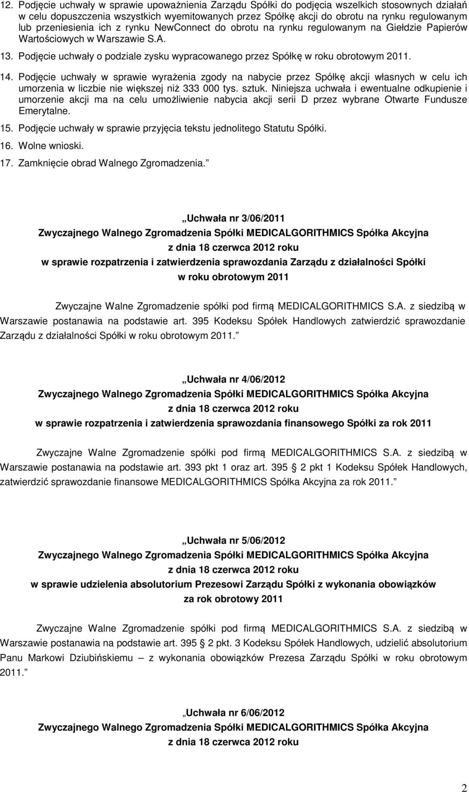 Podjęcie uchwały o podziale zysku wypracowanego przez Spółkę w roku obrotowym 2011. 14.