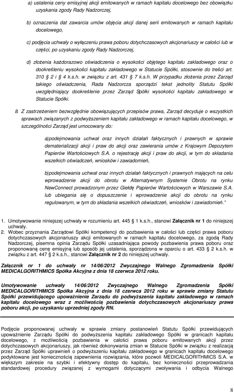 oświadczenia o wysokości objętego kapitału zakładowego oraz o dookreśleniu wysokości kapitału zakładowego w Statucie Spółki, stosownie do treści art. 310 2 i 4 k.s.h.