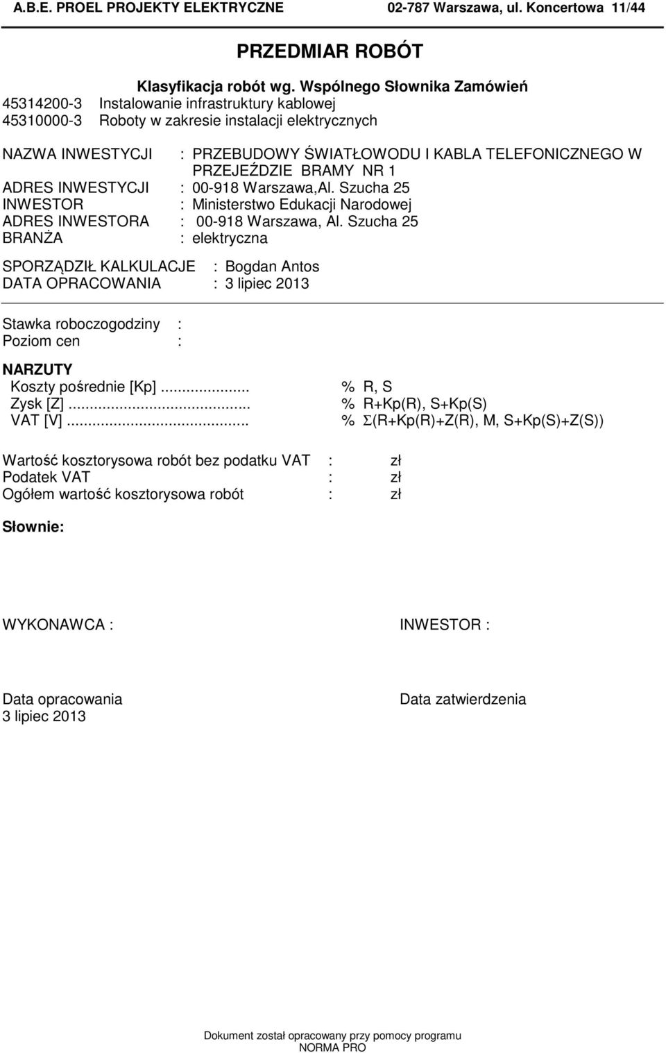 PRZEJEŹDZIE BRAMY NR 1 ADRES INWESTYCJI : 00-918 Warszawa,Al. Szucha 25 INWESTOR : Ministerstwo Edukacji Narodowej ADRES INWESTORA : 00-918 Warszawa, Al.