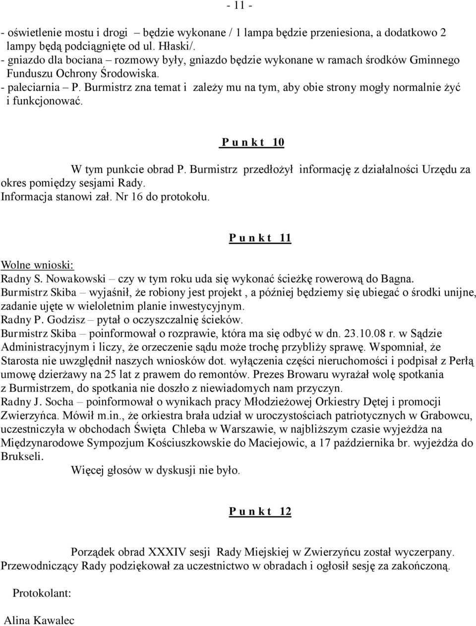 Burmistrz zna temat i zależy mu na tym, aby obie strony mogły normalnie żyć i funkcjonować. P u n k t 10 W tym punkcie obrad P.