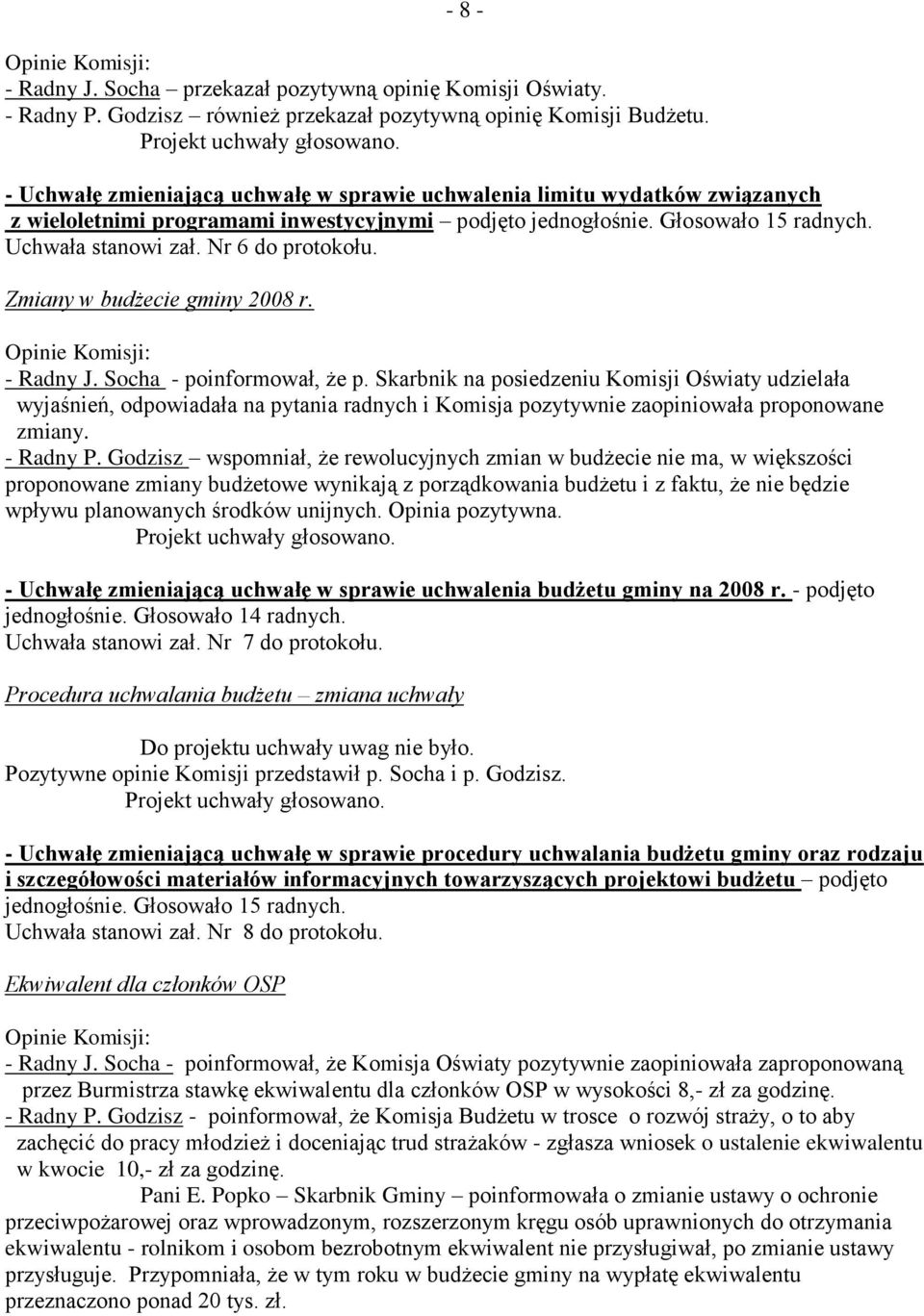 Nr 6 do protokołu. Zmiany w budżecie gminy 2008 r. - Radny J. Socha - poinformował, że p.