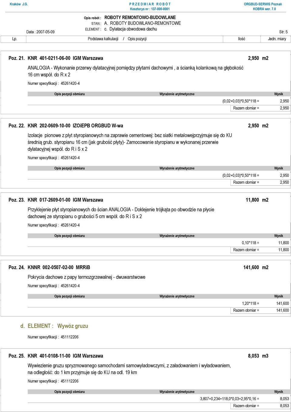 do R x 2 (0,02+0,03)*0,50*118 = 2,950 Razem obmiar = 2,950 Poz. 22.