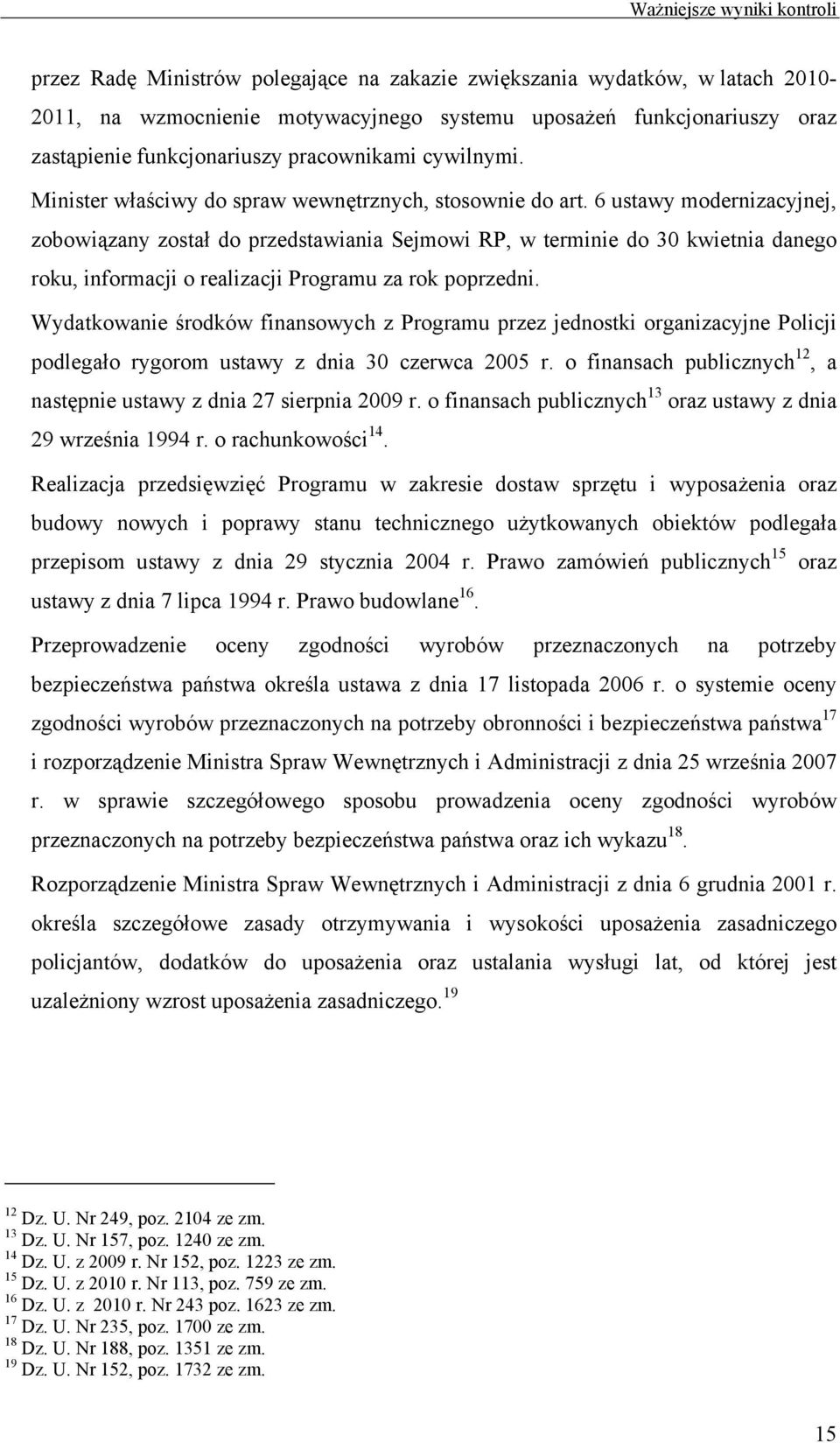 6 ustawy modernizacyjnej, zobowiązany został do przedstawiania Sejmowi RP, w terminie do 30 kwietnia danego roku, informacji o realizacji Programu za rok poprzedni.