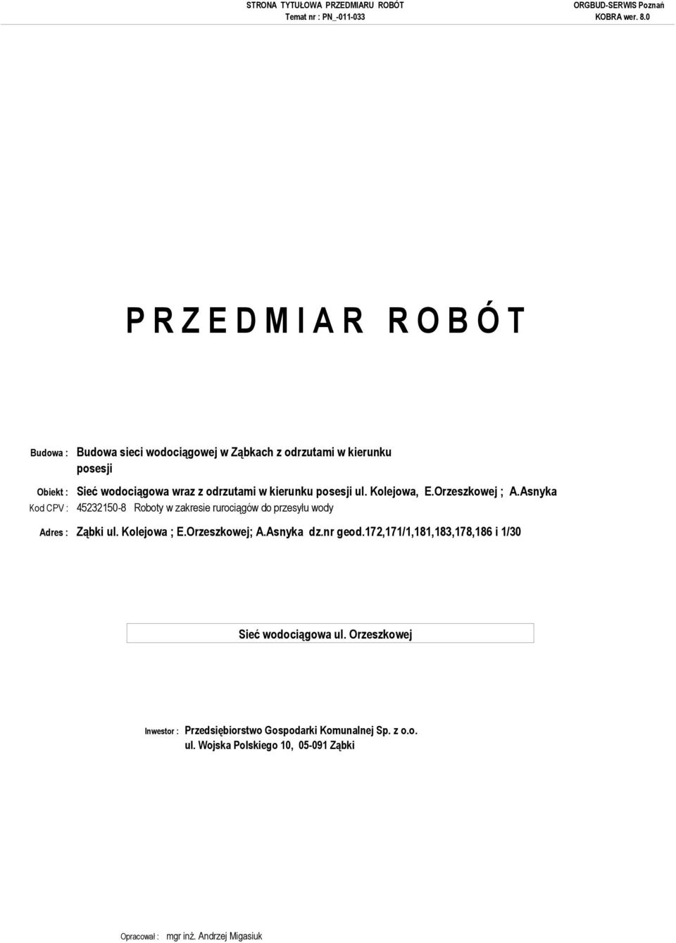 Asnyka Roboty w zakresie rurociągów do przesyłu wody Adres : Ząbki ul. Kolejowa ; E.Orzeszkowej; A.Asnyka dz.nr geod.