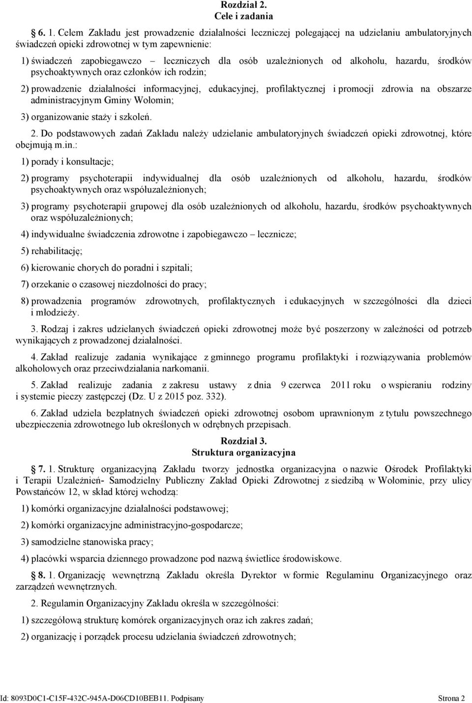 uzależnionych od alkoholu, hazardu, środków psychoaktywnych oraz członków ich rodzin; 2) prowadzenie działalności informacyjnej, edukacyjnej, profilaktycznej i promocji zdrowia na obszarze