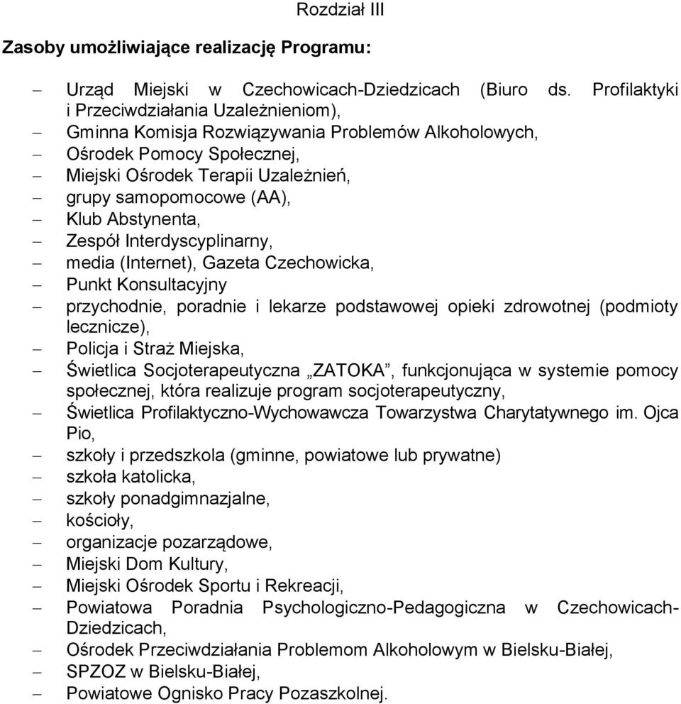 Abstynenta, Zespół Interdyscyplinarny, media (Internet), Gazeta Czechowicka, Punkt Konsultacyjny przychodnie, poradnie i lekarze podstawowej opieki zdrowotnej (podmioty lecznicze), Policja i Straż