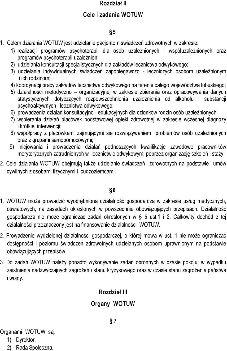 uzależnień; 2) udzielania konsultacji specjalistycznych dla zakładów lecznictwa odwykowego; 3) udzielania indywidualnych świadczeń zapobiegawczo - leczniczych osobom uzależnionym i ich rodzinom; 4)