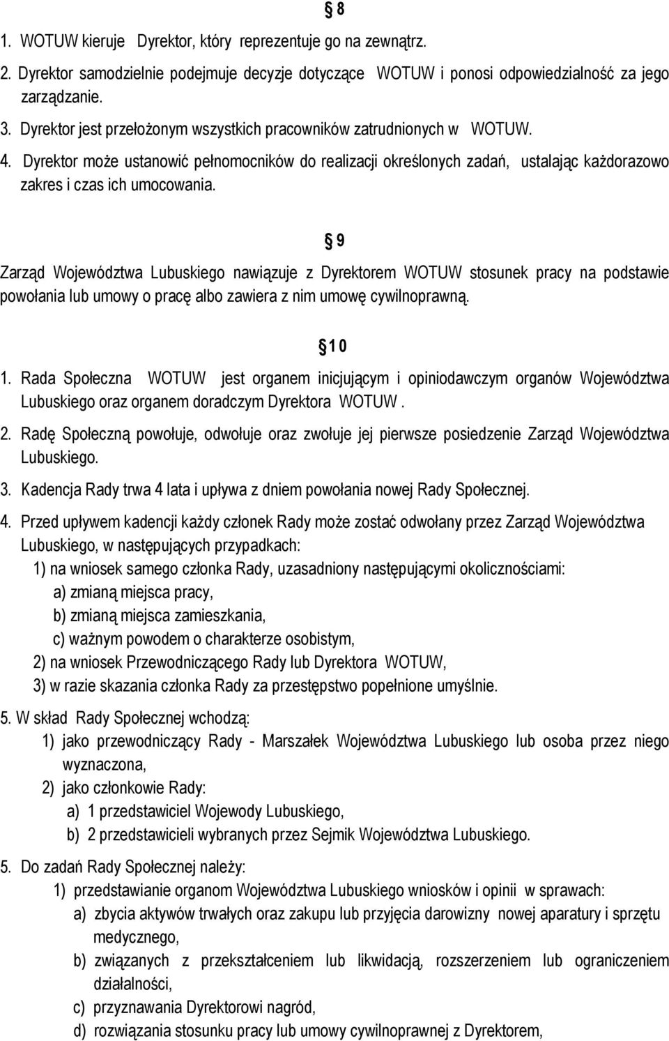 9 Zarząd Województwa Lubuskiego nawiązuje z Dyrektorem WOTUW stosunek pracy na podstawie powołania lub umowy o pracę albo zawiera z nim umowę cywilnoprawną. 1 0 1.