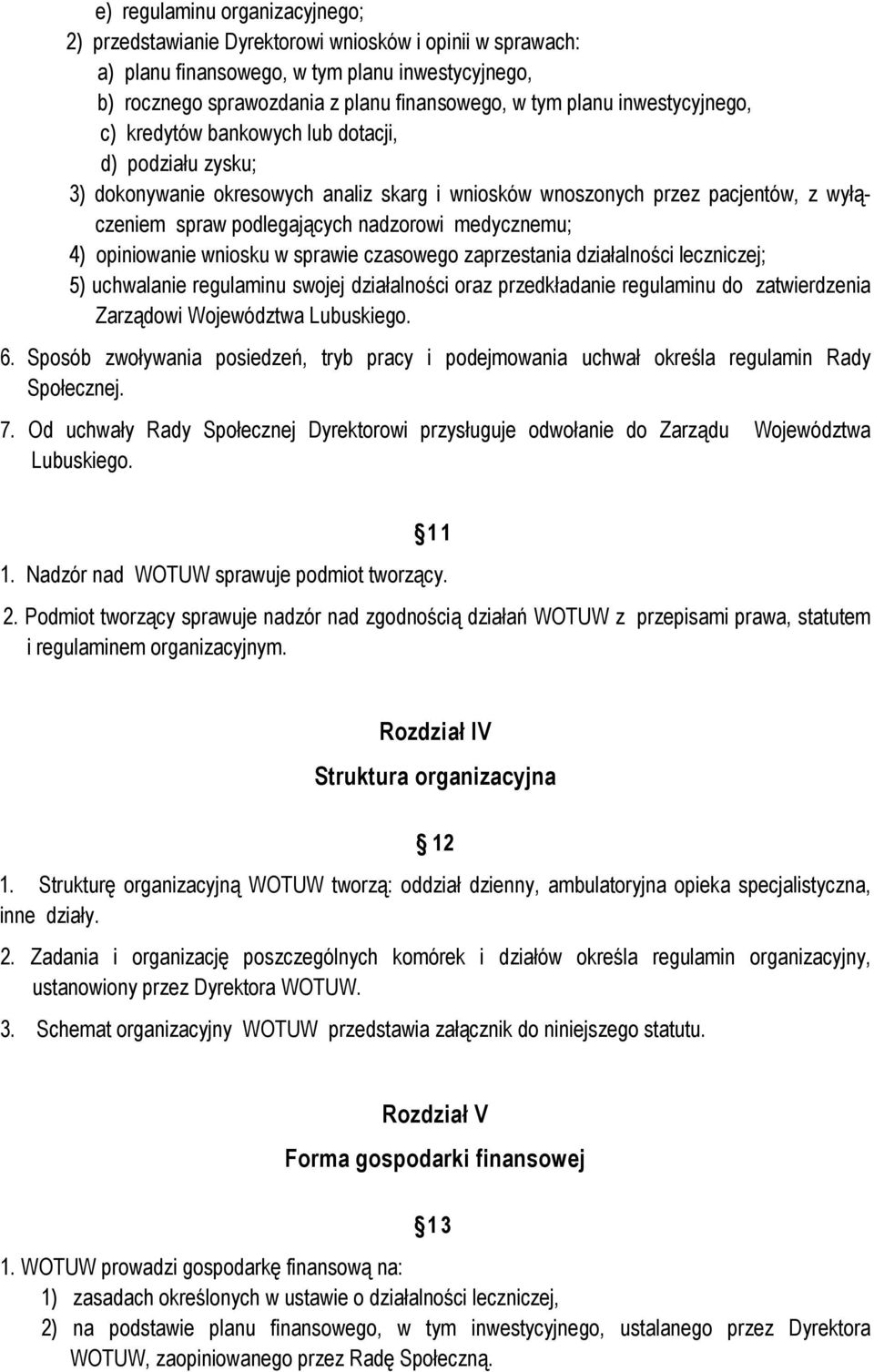 medycznemu; 4) opiniowanie wniosku w sprawie czasowego zaprzestania działalności leczniczej; 5) uchwalanie regulaminu swojej działalności oraz przedkładanie regulaminu do zatwierdzenia Zarządowi