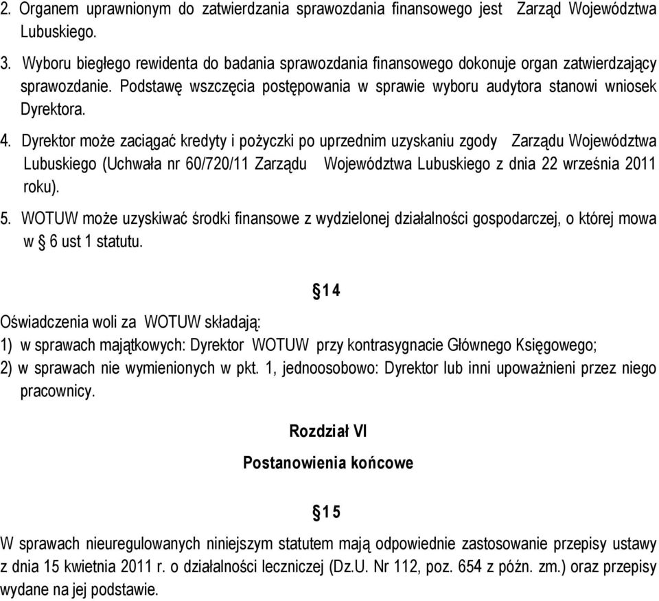 Dyrektor może zaciągać kredyty i pożyczki po uprzednim uzyskaniu zgody Zarządu Województwa Lubuskiego (Uchwała nr 60/720/11 Zarządu Województwa Lubuskiego z dnia 22 września 2011 roku). 5.