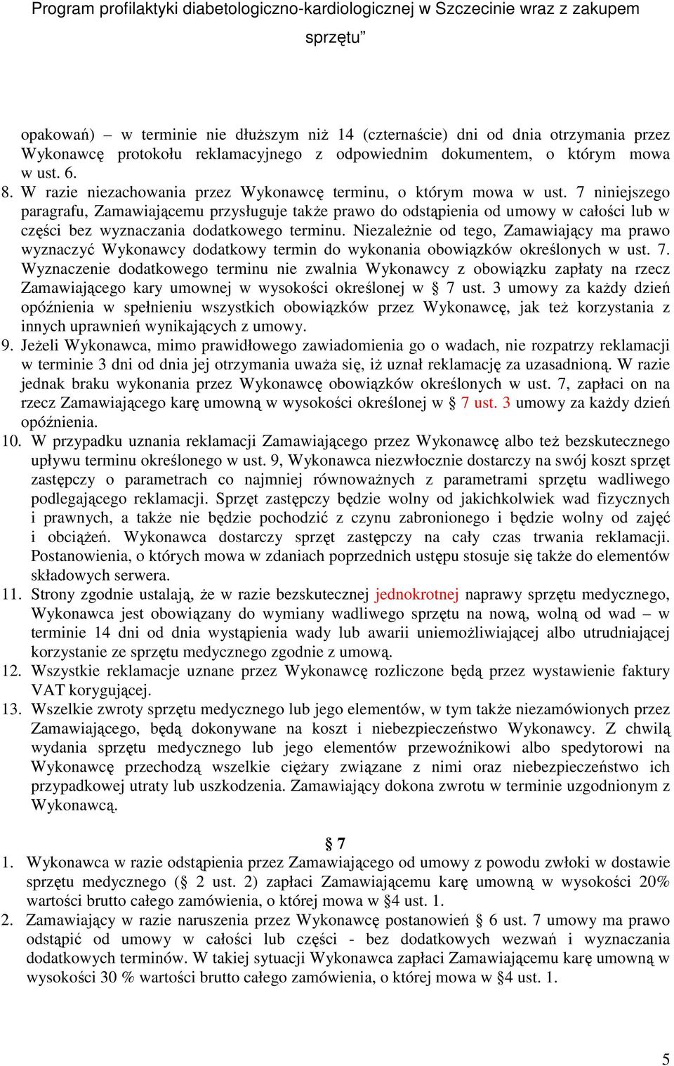 7 niniejszego paragrafu, Zamawiającemu przysługuje takŝe prawo do odstąpienia od umowy w całości lub w części bez wyznaczania dodatkowego terminu.