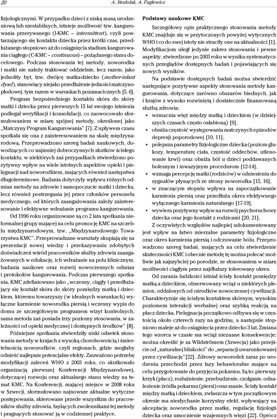 continuous) pożądanego stanu docelowego. Podczas stosowania tej metody, noworodka i matki nie należy traktować oddzielnie, lecz razem, jako jednolity byt, tzw.
