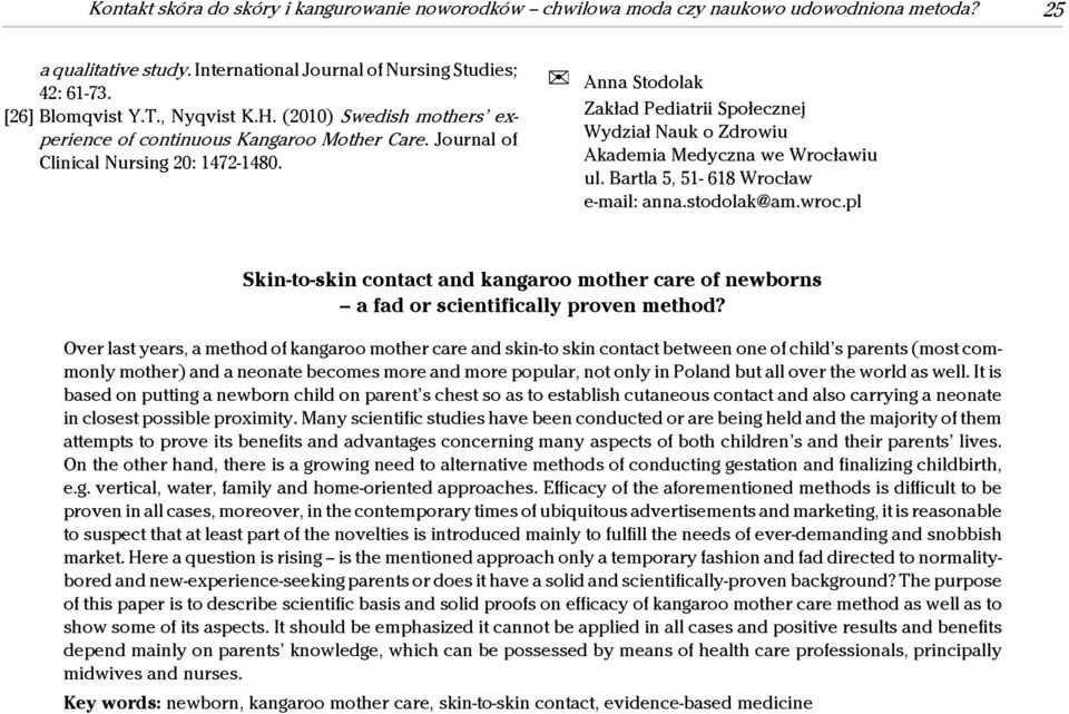 J Anna Stodolak Zakład Pediatrii Społecznej Wydział Nauk o Zdrowiu Akademia Medyczna we Wrocławiu ul. Bartla 5, 51-618 Wrocław e-mail: anna.stodolak@am.wroc.