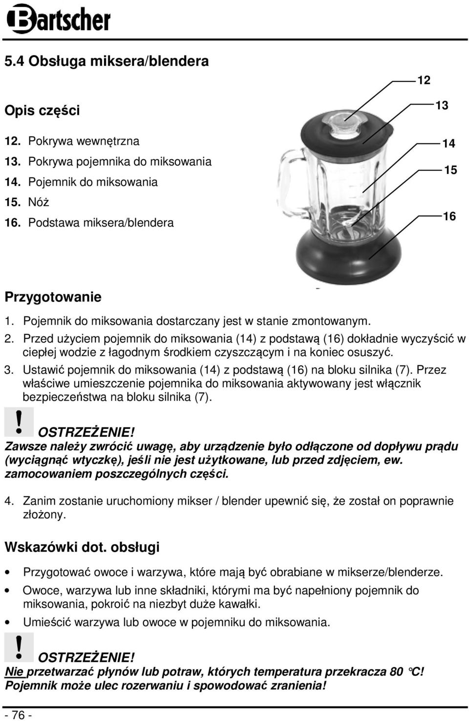 Przed użyciem pojemnik do miksowania (14) z podstawą (16) dokładnie wyczyścić w ciepłej wodzie z łagodnym środkiem czyszczącym i na koniec osuszyć. 3.