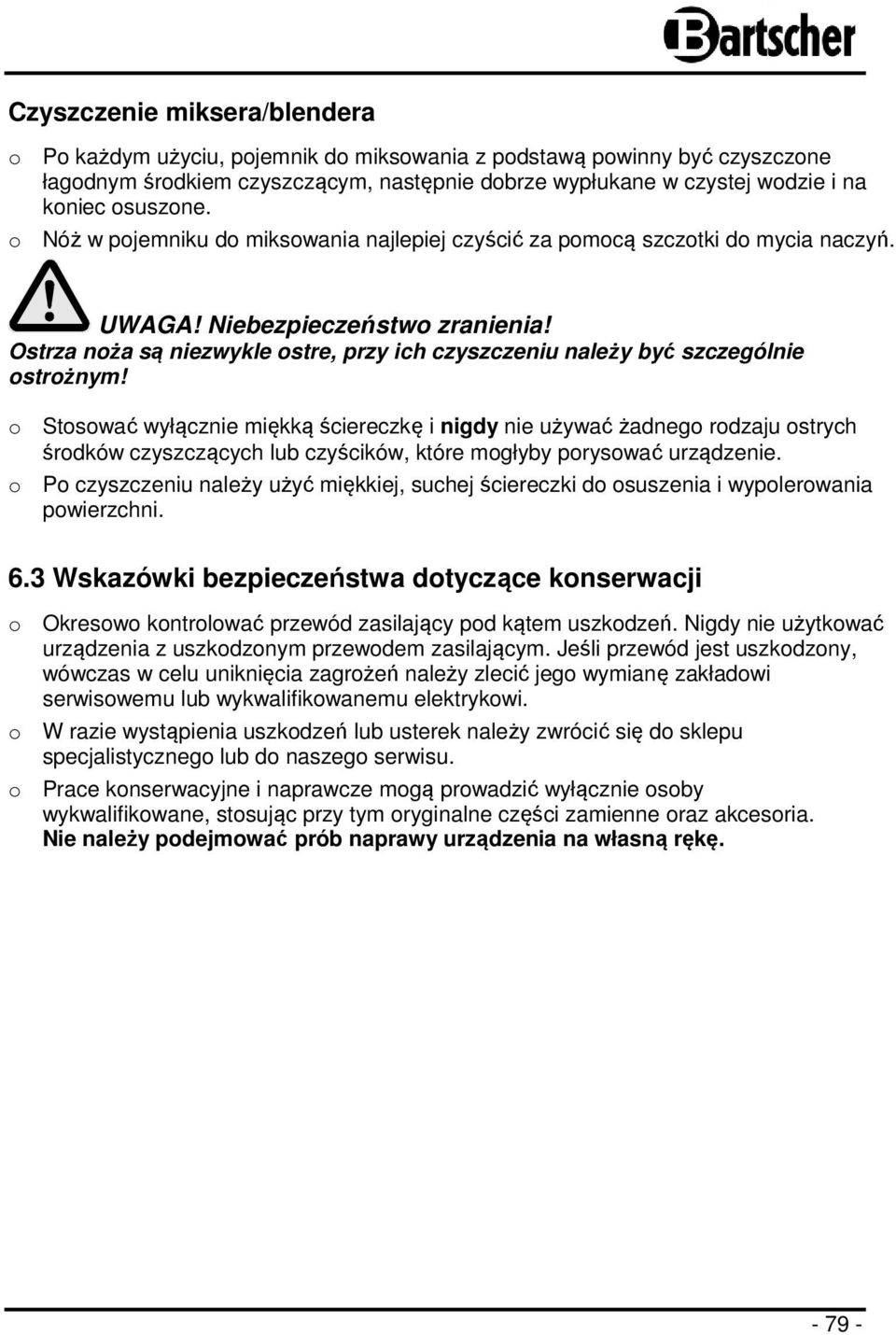 Ostrza noża są niezwykle ostre, przy ich czyszczeniu należy być szczególnie ostrożnym!
