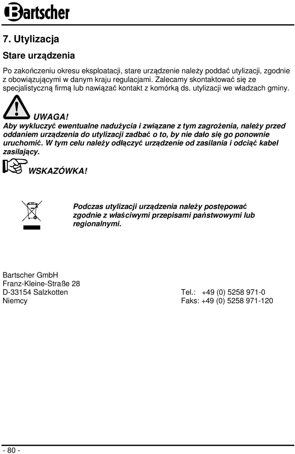Aby wykluczyć ewentualne nadużycia i związane z tym zagrożenia, należy przed oddaniem urządzenia do utylizacji zadbać o to, by nie dało się go ponownie uruchomić.