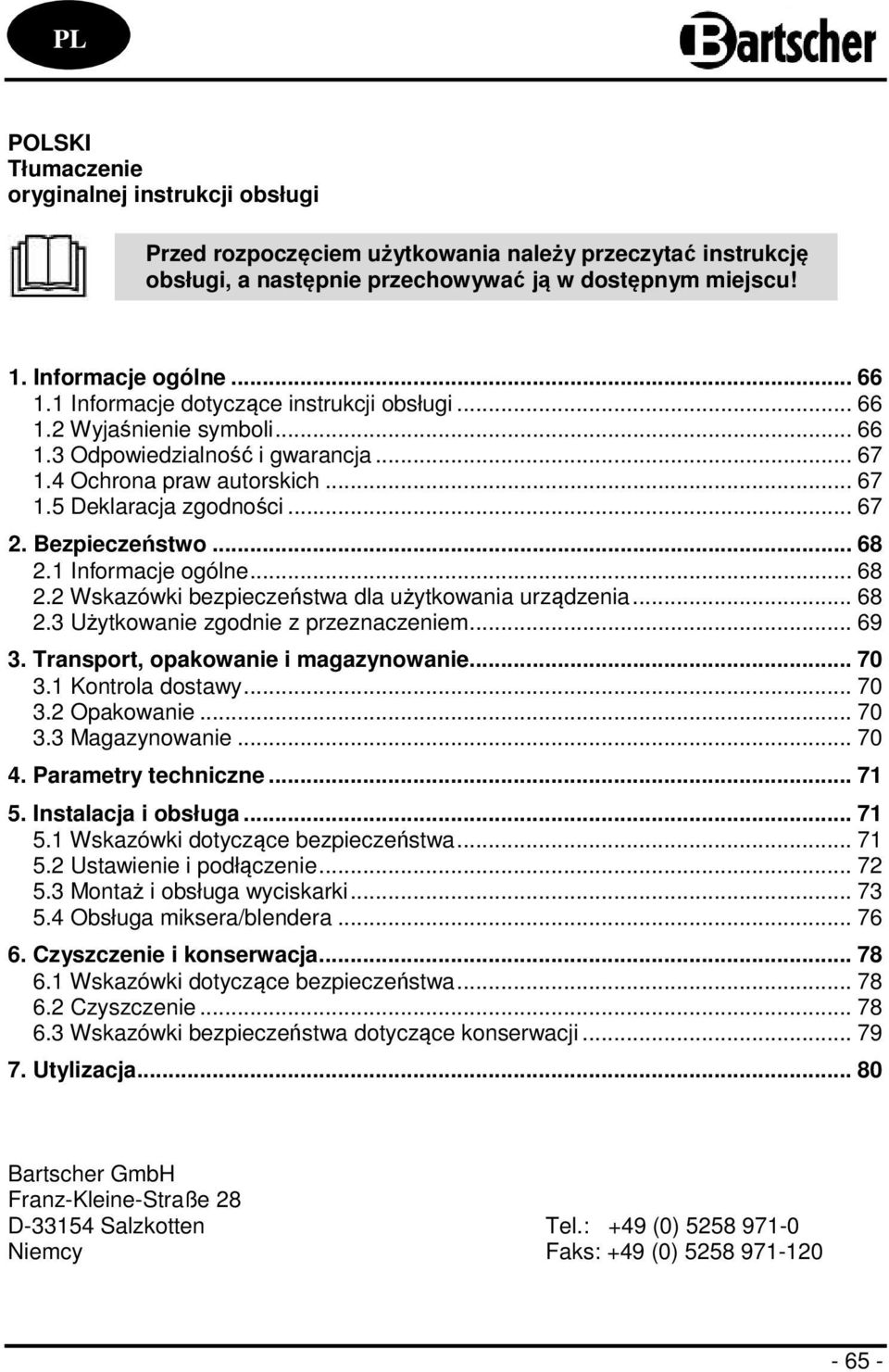 .. 68 2.1 Informacje ogólne... 68 2.2 Wskazówki bezpieczeństwa dla użytkowania urządzenia... 68 2.3 Użytkowanie zgodnie z przeznaczeniem... 69 3. Transport, opakowanie i magazynowanie... 70 3.
