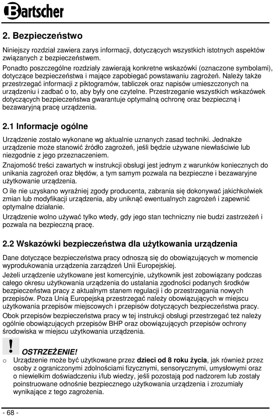 Należy także przestrzegać informacji z piktogramów, tabliczek oraz napisów umieszczonych na urządzeniu i zadbać o to, aby były one czytelne.