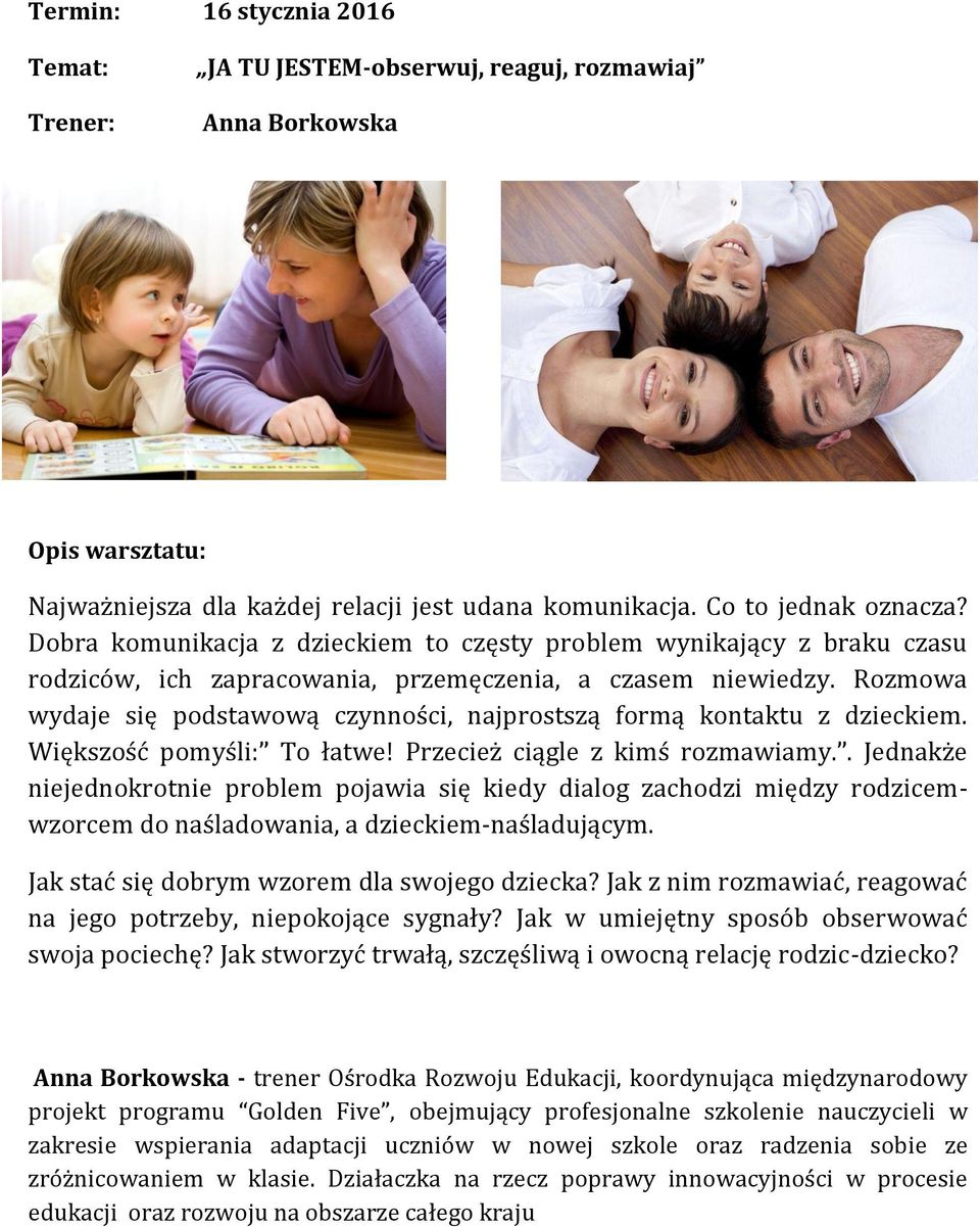 Rozmowa wydaje się podstawową czynności, najprostszą formą kontaktu z dzieckiem. Większość pomyśli: To łatwe! Przecież ciągle z kimś rozmawiamy.