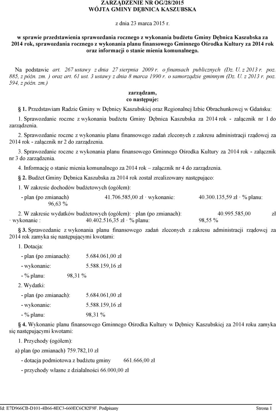 informacji o stanie mienia komunalnego. Na podstawie art. 267 ustawy z dnia 27 sierpnia 2009 r. o finansach publicznych (Dz. U. z 2013 r. poz. 885, z późn. zm. ) oraz art. 61 ust.