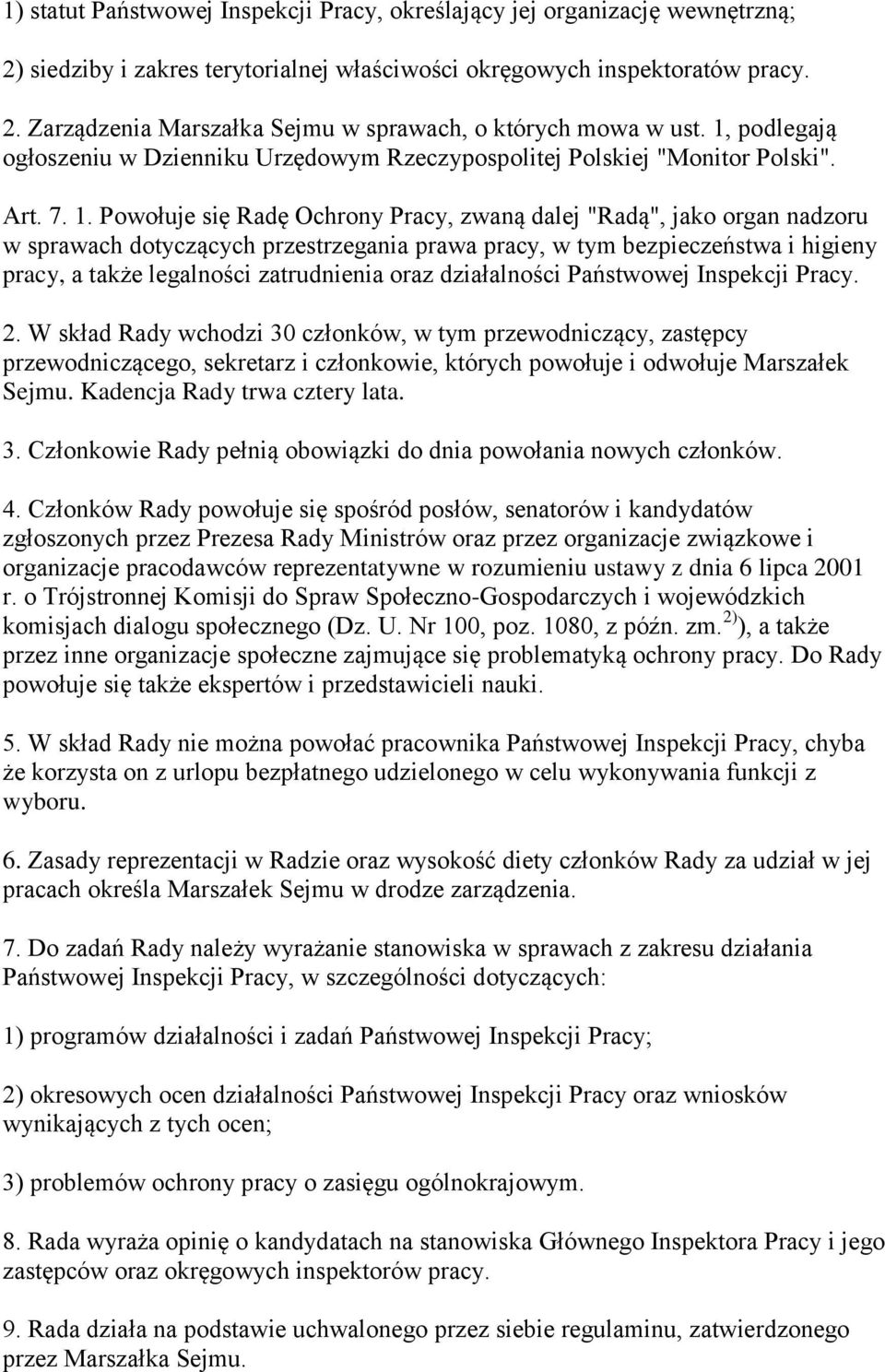 Powołuje się Radę Ochrony Pracy, zwaną dalej "Radą", jako organ nadzoru w sprawach dotyczących przestrzegania prawa pracy, w tym bezpieczeństwa i higieny pracy, a także legalności zatrudnienia oraz
