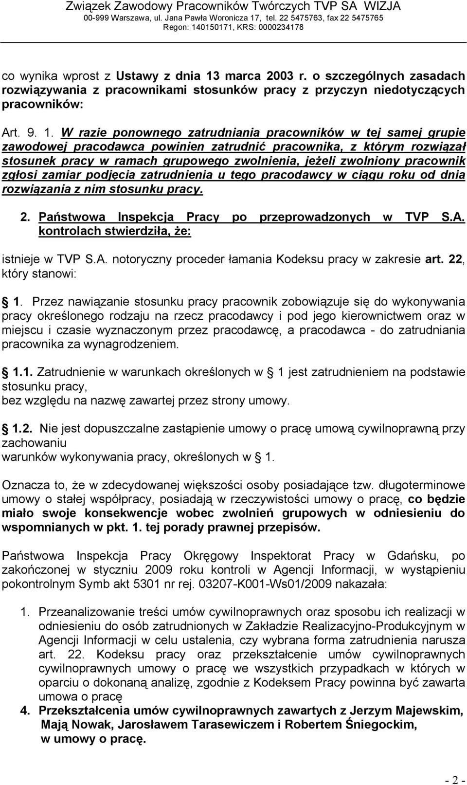 W razie ponownego zatrudniania pracowników w tej samej grupie zawodowej pracodawca powinien zatrudnić pracownika, z którym rozwiązał stosunek pracy w ramach grupowego zwolnienia, jeżeli zwolniony