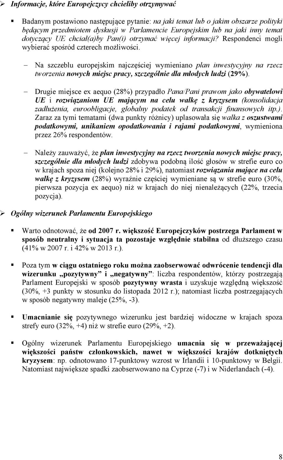 Na szczeblu europejskim najczęściej wymieniano plan inwestycyjny na rzecz tworzenia nowych miejsc pracy, szczególnie dla młodych ludzi (29%).