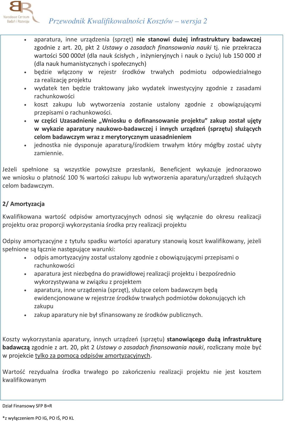 odpowiedzialnego za realizację projektu wydatek ten będzie traktowany jako wydatek inwestycyjny zgodnie z zasadami rachunkowości koszt zakupu lub wytworzenia zostanie ustalony zgodnie z