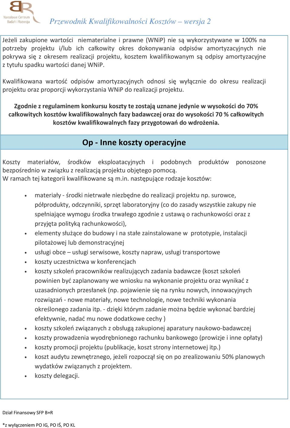 Kwalifikowana wartość odpisów amortyzacyjnych odnosi się wyłącznie do okresu realizacji projektu oraz proporcji wykorzystania WNiP do realizacji projektu.