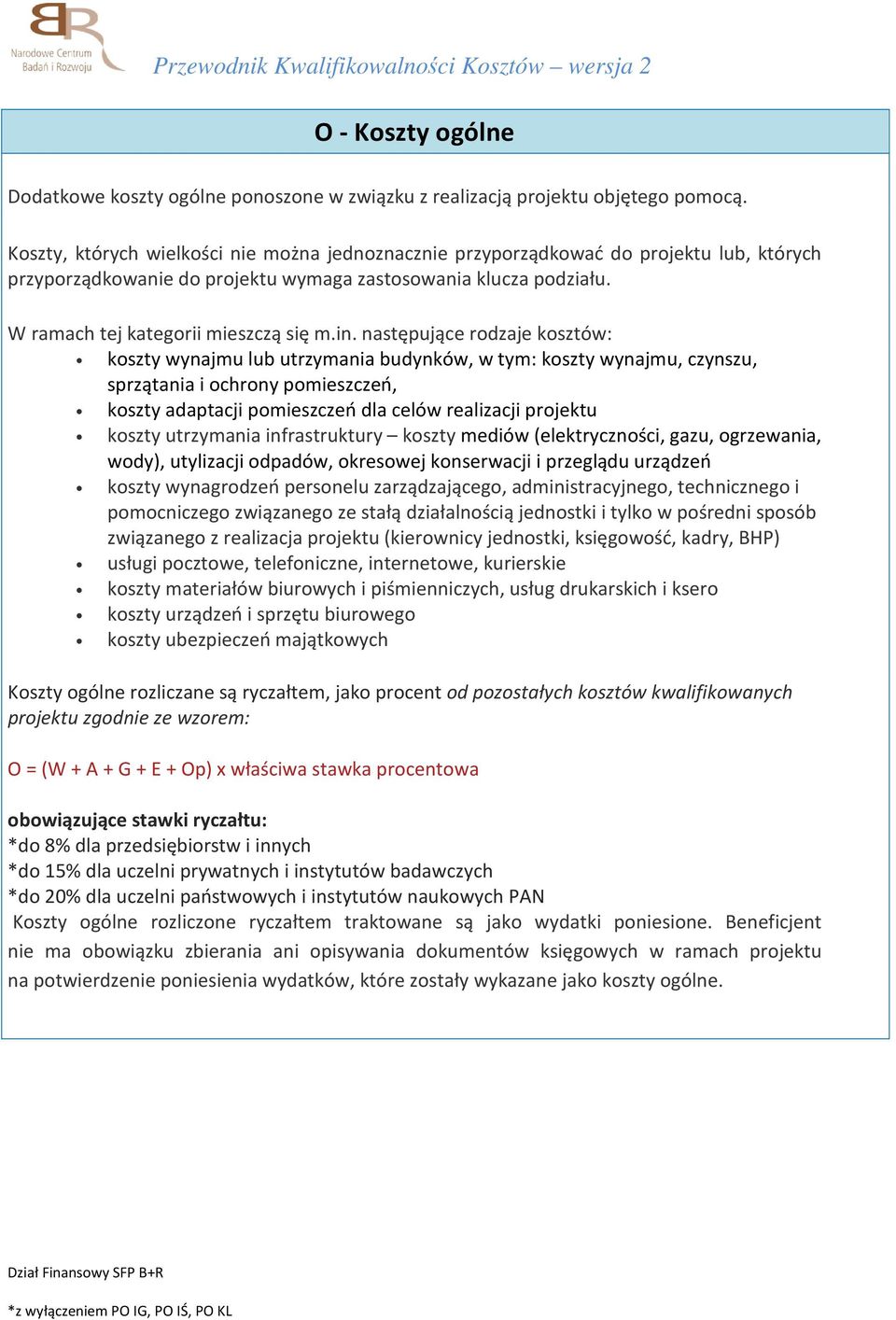 następujące rodzaje kosztów: koszty wynajmu lub utrzymania budynków, w tym: koszty wynajmu, czynszu, sprzątania i ochrony pomieszczeń, koszty adaptacji pomieszczeń dla celów realizacji projektu