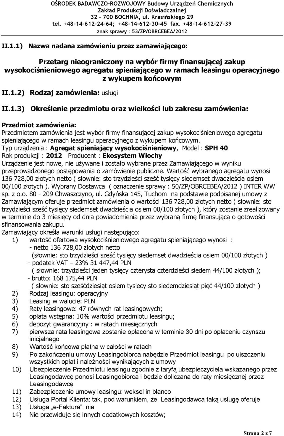 1.3) Określenie przedmitu raz wielkści lub zakresu zamówienia: Przedmit zamówienia: Przedmitem zamówienia jest wybór firmy finansującej zakup wyskciśnieniweg agregatu spieniająceg w ramach leasingu