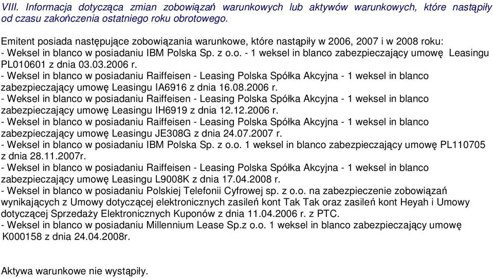 03.2006 r. zabezpieczający umowę Leasingu IA6916 z dnia 16.08.2006 r. zabezpieczający umowę Leasingu IH6919 z dnia 12.12.2006 r. zabezpieczający umowę Leasingu JE308G z dnia 24.07.2007 r.