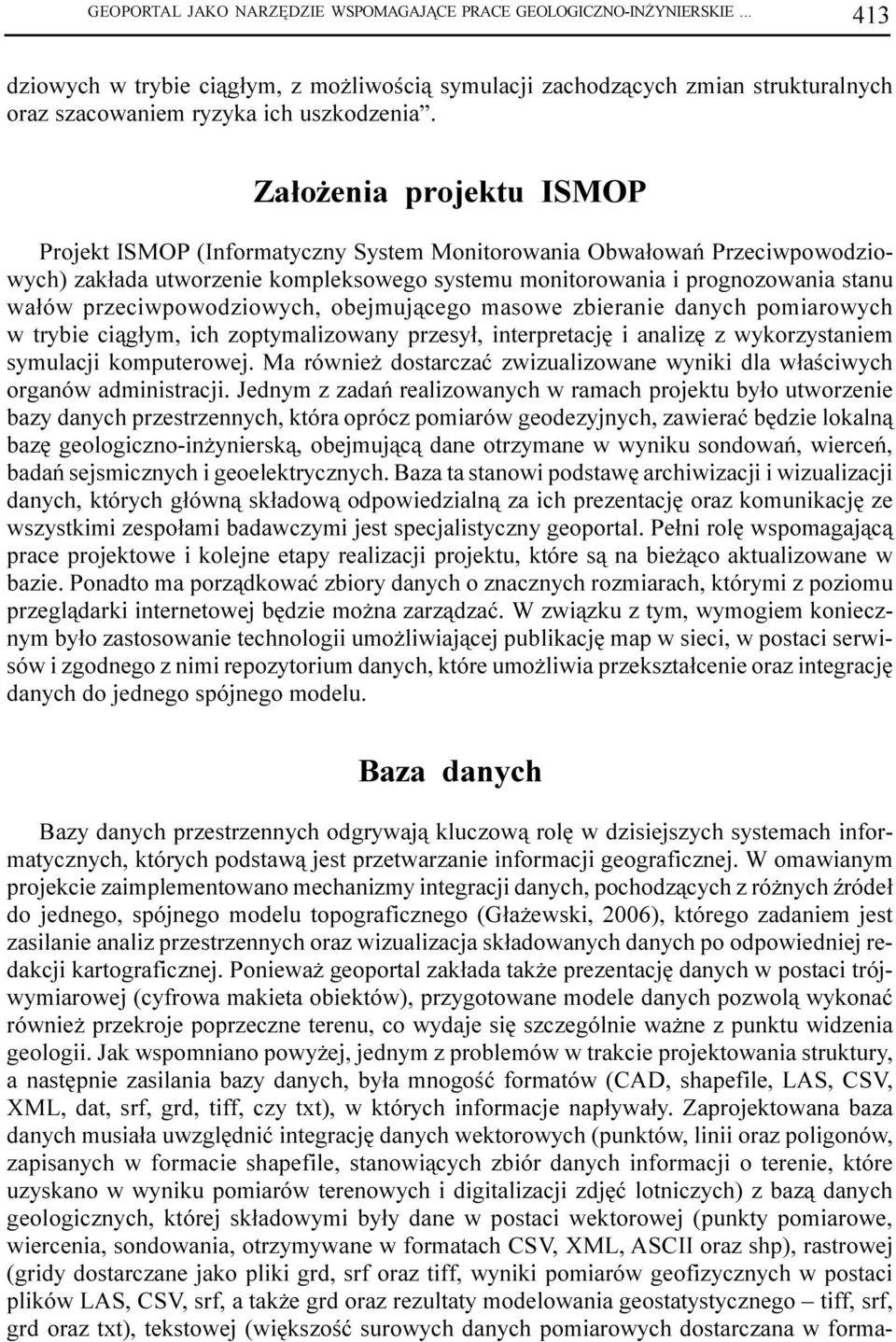 przeciwpowodziowych, obejmuj¹cego masowe zbieranie danych pomiarowych w trybie ci¹g³ym, ich zoptymalizowany przesy³, interpretacjê i analizê z wykorzystaniem symulacji komputerowej.