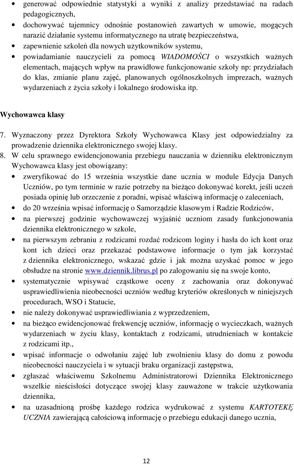 prawidłowe funkcjonowanie szkoły np: przydziałach do klas, zmianie planu zajęć, planowanych ogólnoszkolnych imprezach, ważnych wydarzeniach z życia szkoły i lokalnego środowiska itp.