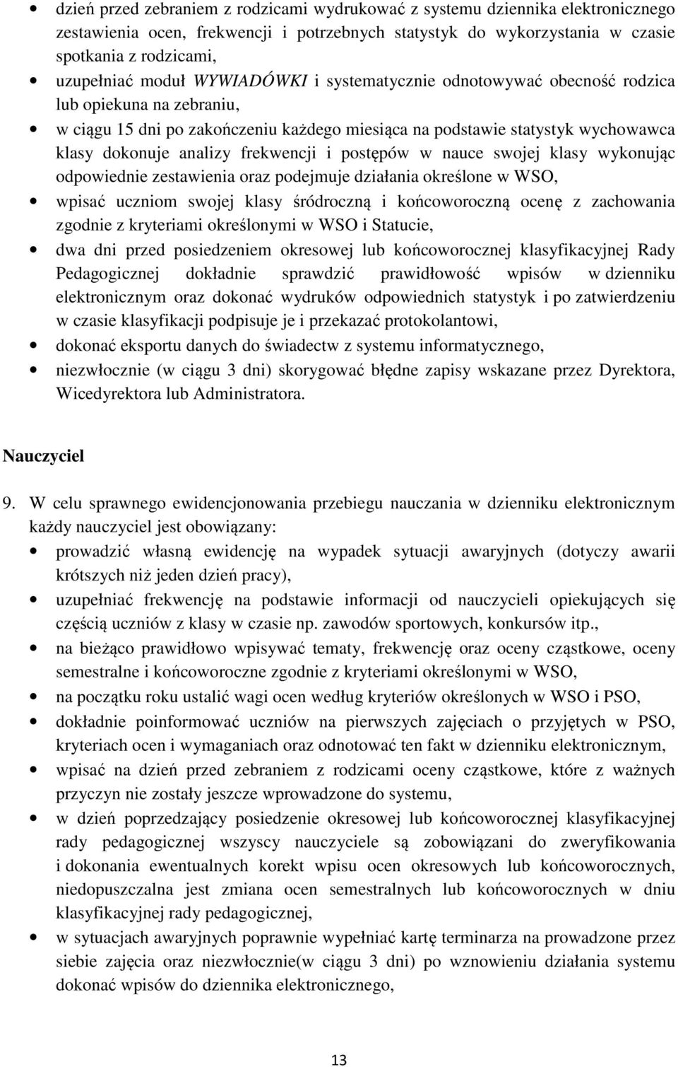 postępów w nauce swojej klasy wykonując odpowiednie zestawienia oraz podejmuje działania określone w WSO, wpisać uczniom swojej klasy śródroczną i końcoworoczną ocenę z zachowania zgodnie z