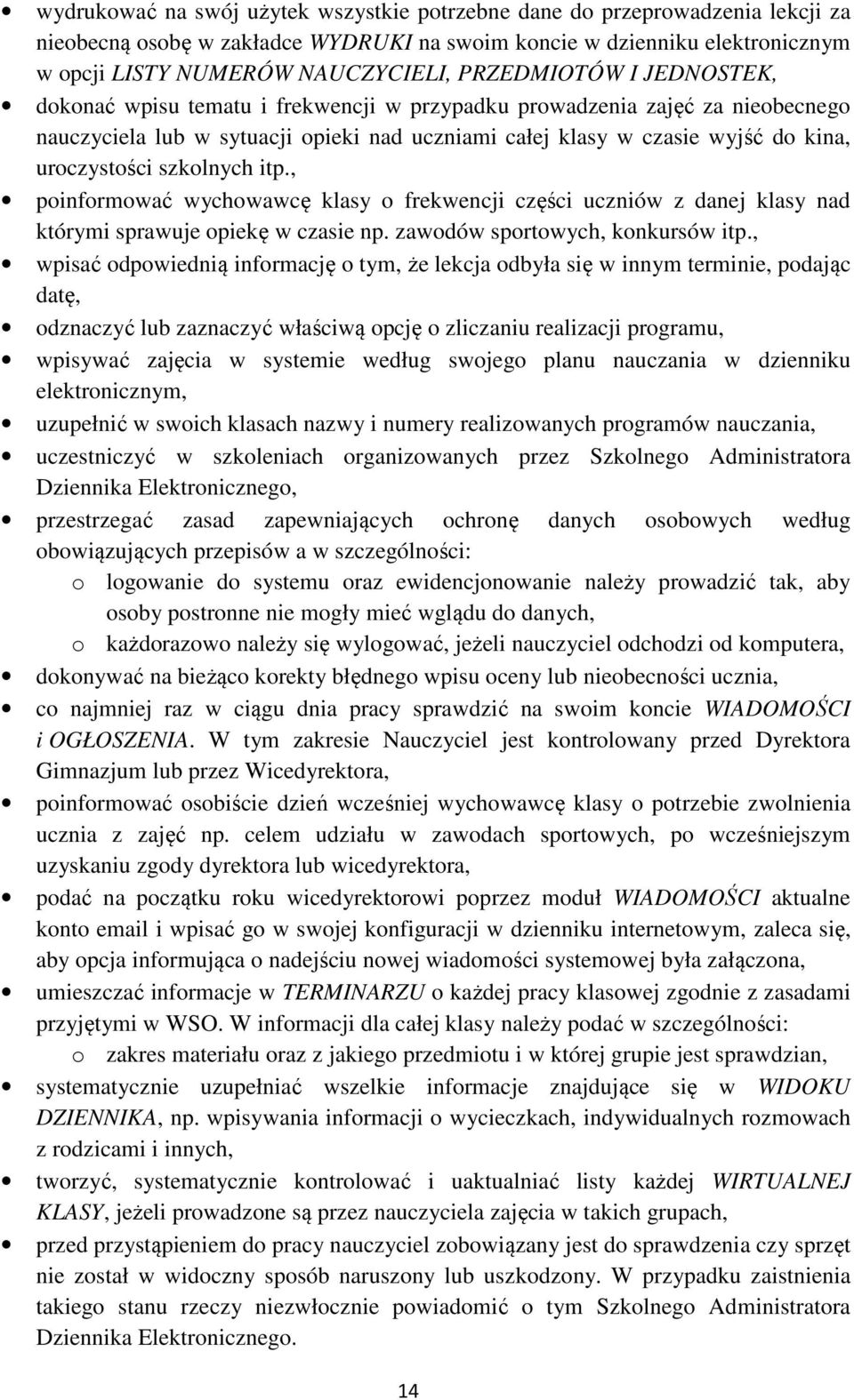 szkolnych itp., poinformować wychowawcę klasy o frekwencji części uczniów z danej klasy nad którymi sprawuje opiekę w czasie np. zawodów sportowych, konkursów itp.