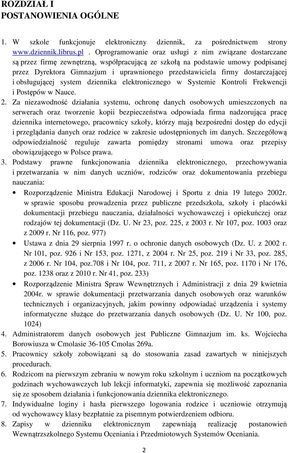 dostarczającej i obsługującej system dziennika elektronicznego w Systemie Kontroli Frekwencji i Postępów w Nauce. 2.